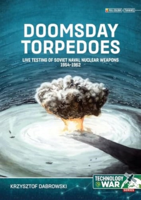 Doomsday Torpedoeslive Testing of Soviet Naval Nuclear Weapo