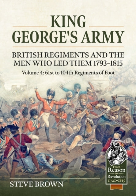 KING GEORGE'S ARMY BRITISH REGIMENTS AND THE MEN WHO LED TH
