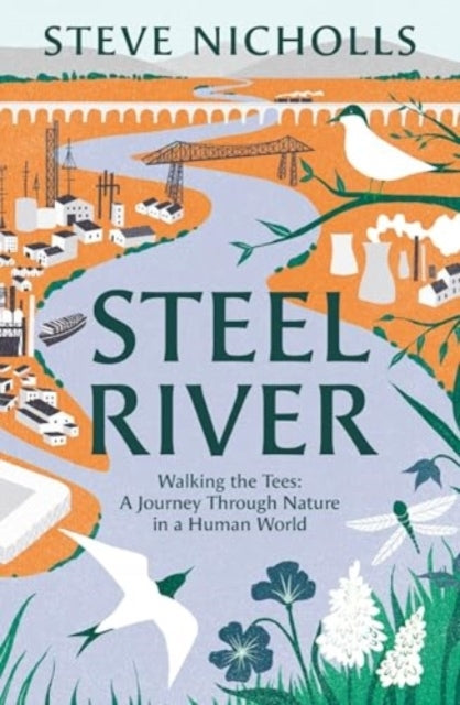 Steel Riverwalking The Tees A Journey Through Nature In A