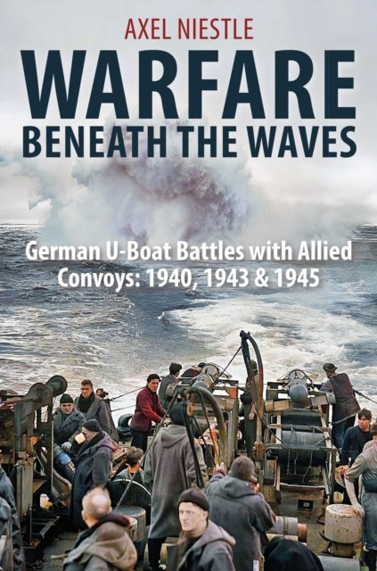 Warfare Beneath The Wavesgerman U-Boat Battles With Allied C