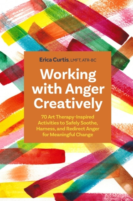 Working With Anger Creatively70 Art Therapy-inspired Activit
