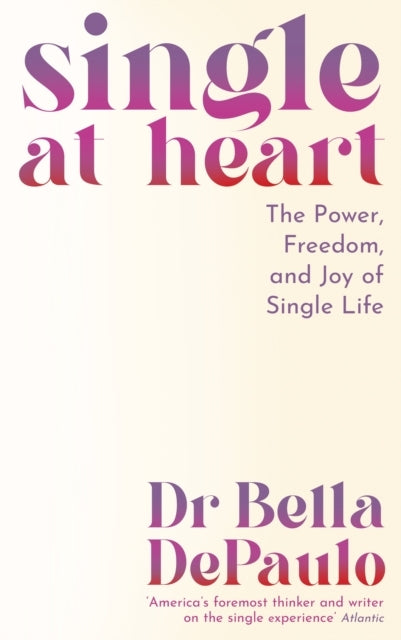 Single at Heartthe Power Freedom and Joy of Single Life