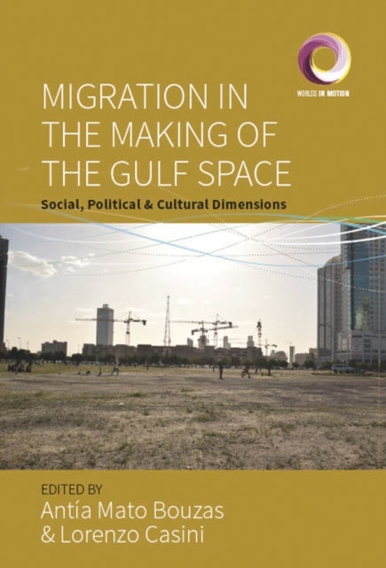 Migration In The Making Of The Gulf Spacesocial Political