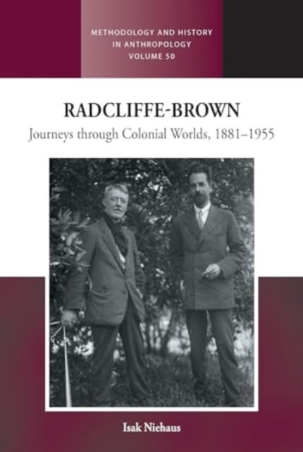Radcliffe-Brownjourneys Through Colonial Worlds 1881-1955