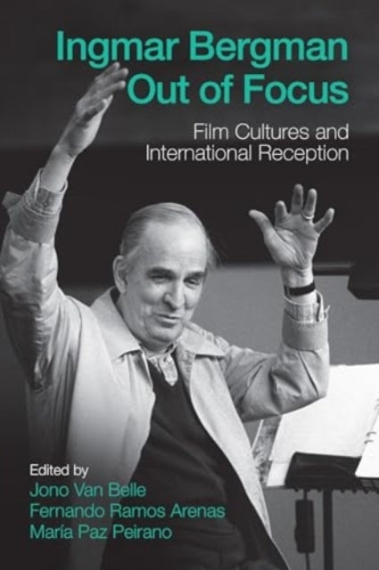 Ingmar Bergman Out Of Focusfilm Cultures And International R
