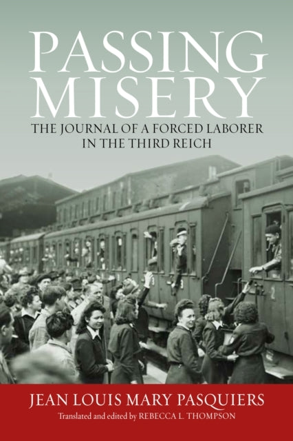 Passing Miserythe Journal Of A Forced Laborer In The Third R