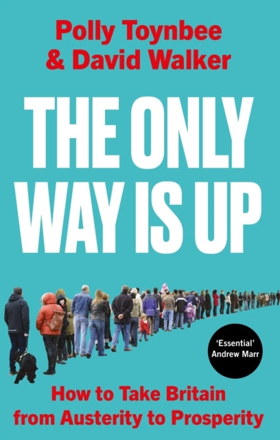 The Only Way Is Uphow To Take Britain From Austerity To Pros