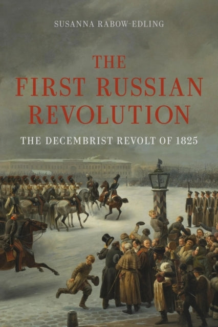 The First Russian Revolutionthe Decembrist Revolt Of 1825