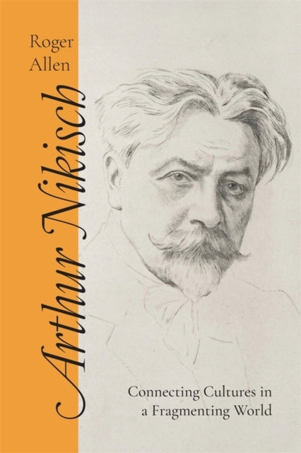 Arthur Nikischconnecting Cultures In A Fragmenting World