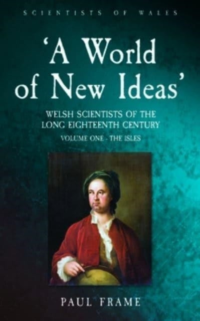 A World Of New Ideas 16501820Welsh Scientists Of The Lon