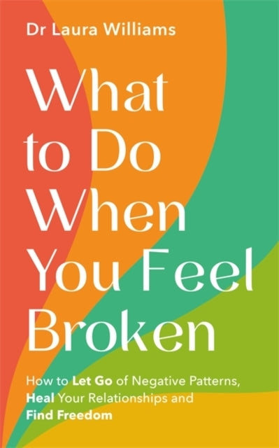 What To Do When You Feel Brokenhow To Let Go Of Negative Pat