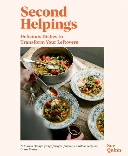 Second Helpingsdelicious Dishes To Transform Your Leftovers