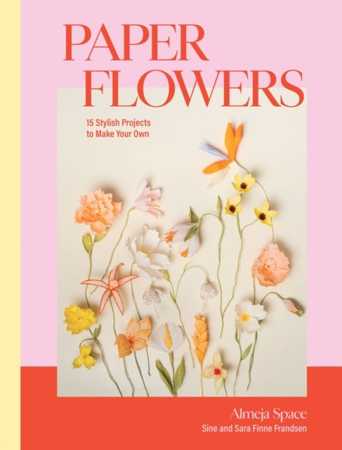Paper Flowers15 Stylish Projects To Make Your Own