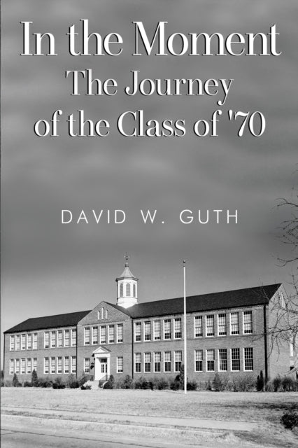 In the Moment the Journey of the Class of '70