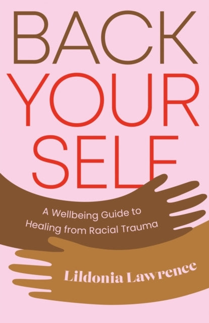 Back Yourselfa Wellbeing Guide To Healing From Racial Trauma