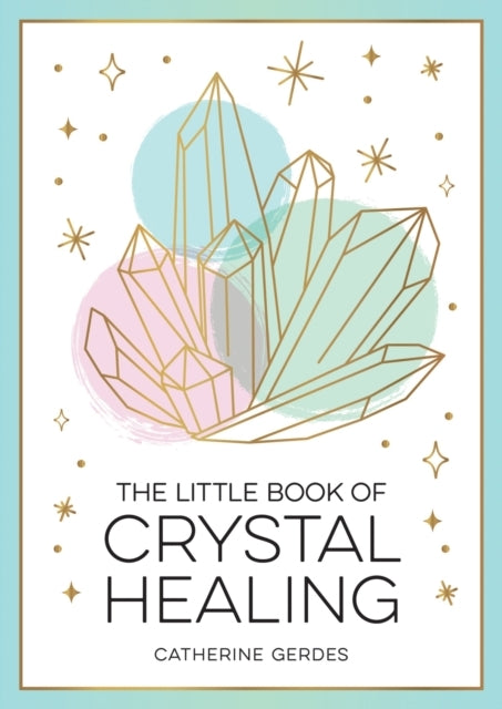 The Little Book of Crystal Healinga Beginners Guide to Harn