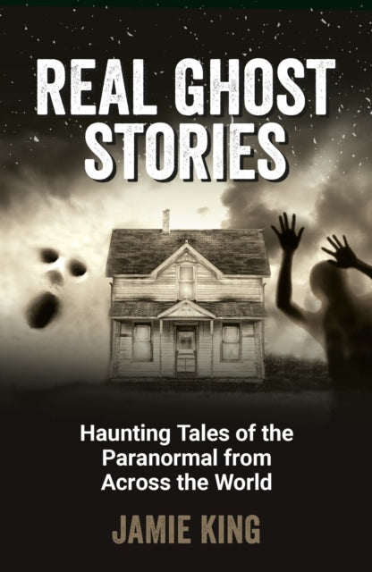 Real Ghost Storieshaunting Tales Of The Paranormal From Acro