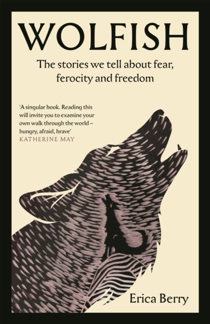 Wolfishthe Stories We Tell About Fear Ferocity and Freedom