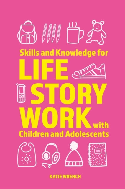 Skills and Knowledge For Life Story Work With Children and A