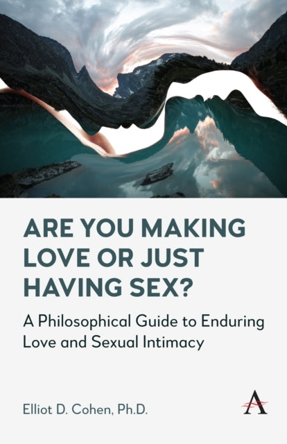 Are You Making Love Or Just Having Sex?A Philosophical Guide
