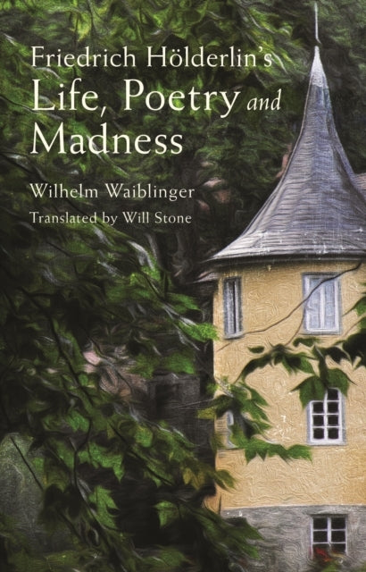 Friedrich Hölderlin's Life, Poetry and Madness