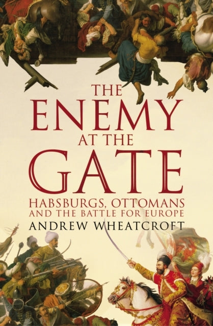 The Enemy at the Gatehabsburgs Ottomans and the Battle for