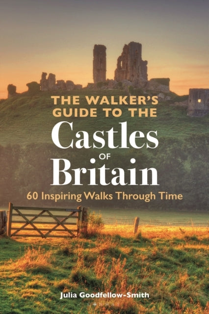 The Walkers Guide To The Castles Of Britain60 Inspiring Wal