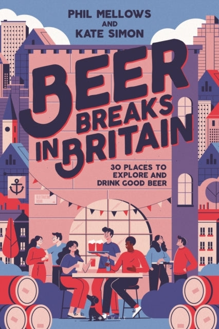 Beer Breaks In Britain30 Places To Explore And Drink Good Be