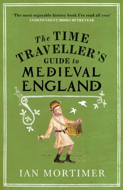 The Time Traveller's Guide To Medieval Englanda Handbook For