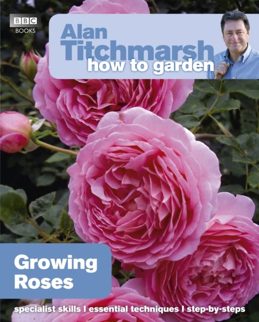 Alan Titchmarsh How To Garden Growing Roses