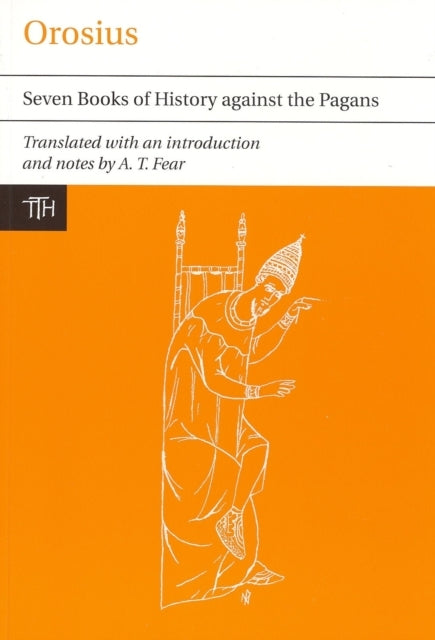 TRANSLATED TEXTS FOR HISTORIANS SEVEN BOOKS OF HISTORY AGAINST THE PAGANS