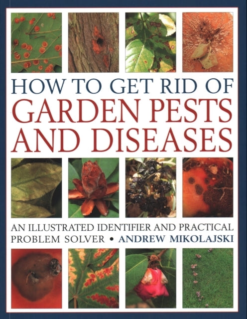 How To Get Rid of Garden Pests and Diseasesan Illustrated Id