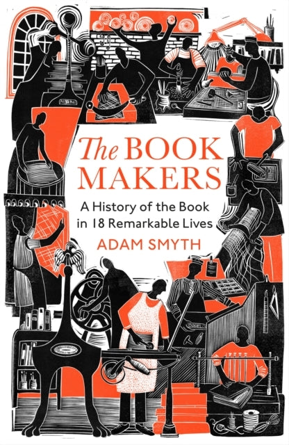 The Book-Makersa History of The Book In 18 Remarkable Lives
