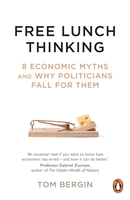 Free Lunch Thinking8 Economic Myths and Why Politicians Fall