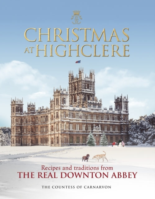 Christmas At Highclererecipes and Traditions From The Real D