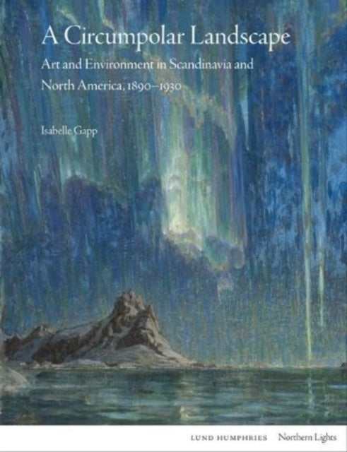 A Circumpolar Landscapeart and Environment In Scandinavia An