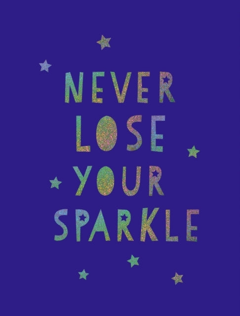 Never Lose Your Sparkleuplifting Quotes To Help You Find You