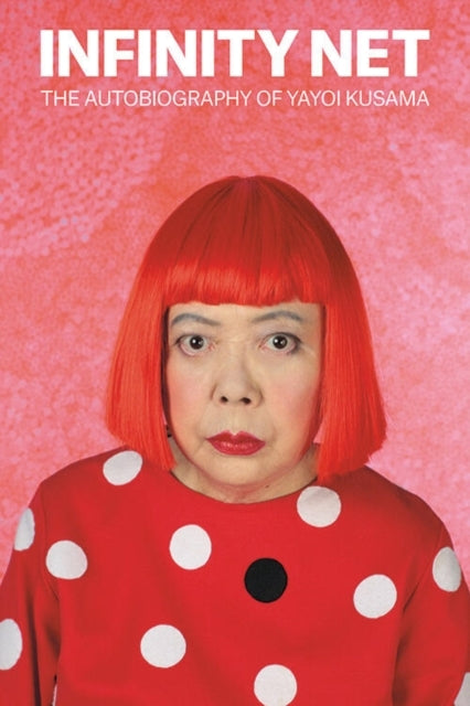 Infinity Netthe Autobiography of Yayoi Kusama