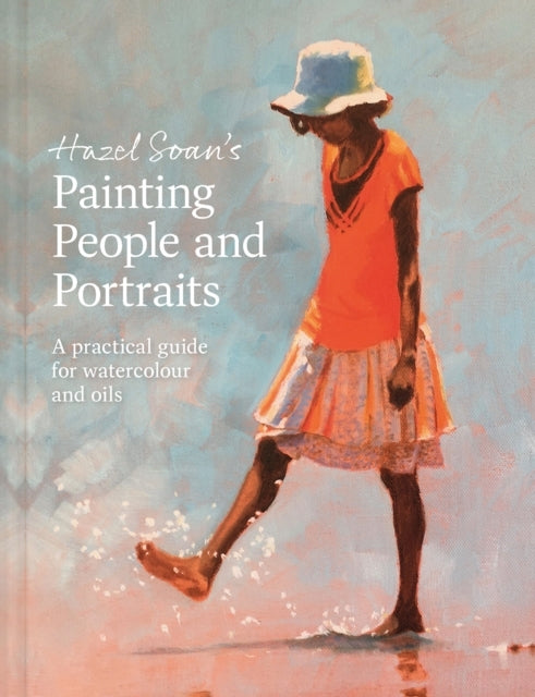 Hazel Soan's Painting People and Portraitsa Practical Guide