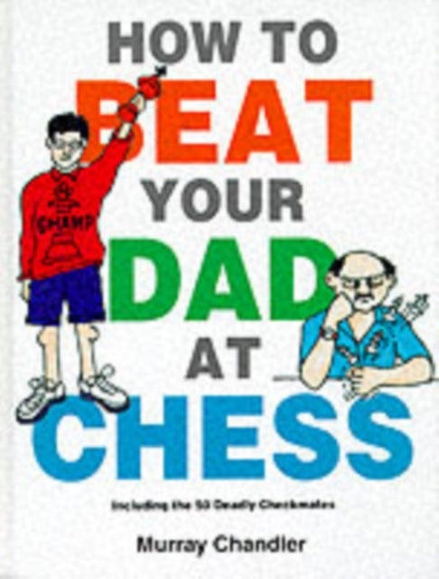 How To Beat Your Dad At Chess