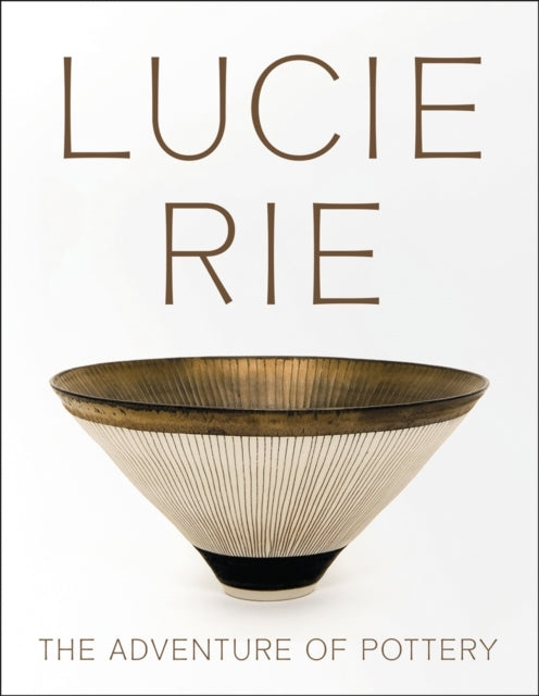 Lucie Rie the Adventure of Pottery