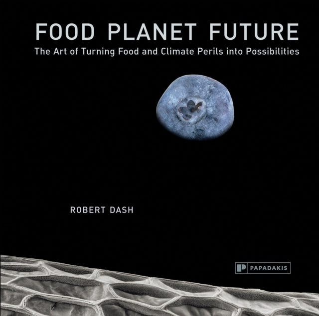 Food Planet Futurethe Art of Turning Food and Climate Perils