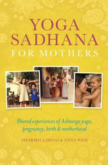 Yoga Sadhana For Mothersshared Experiences of Ashtanga Yoga