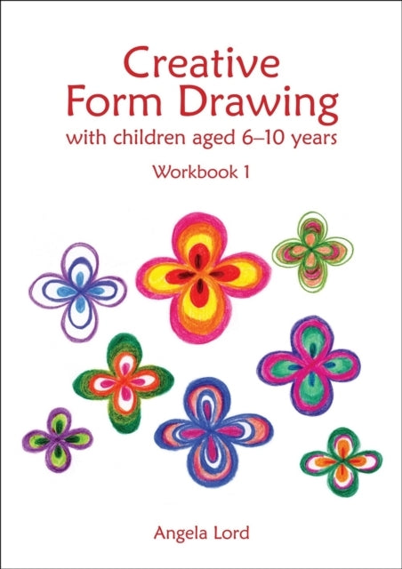Creative Form Drawing With Children Aged 6-10Workbook 1
