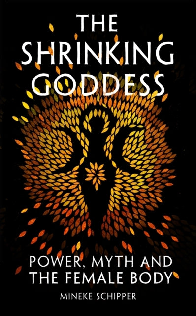The Shrinking Goddesspower Myth and the Female Body