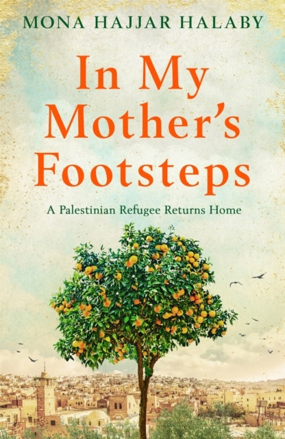 In My Mother's Footstepsa Palestinian Refugee Returns Home