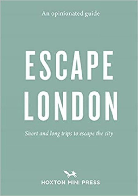 An Opinionated Guide Escape Londonday Trips and Weekends Ou