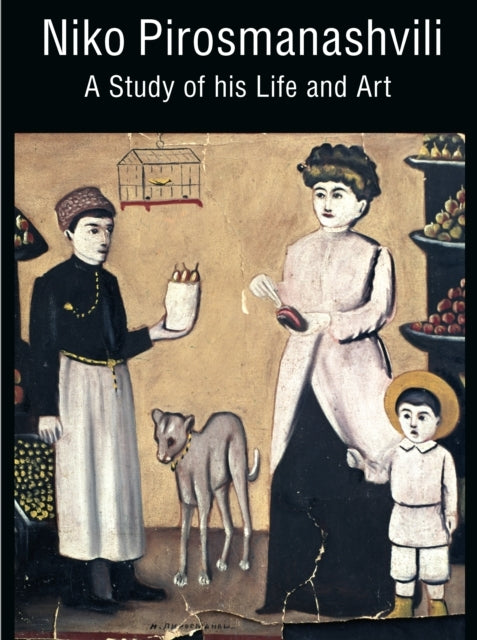 Niko Pirosmanashvilia Study of His Life and Art