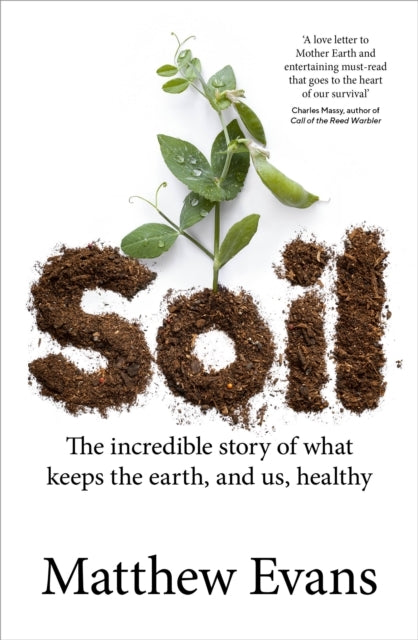 Soilthe Incredible Story of What Keeps The Earth and Us He