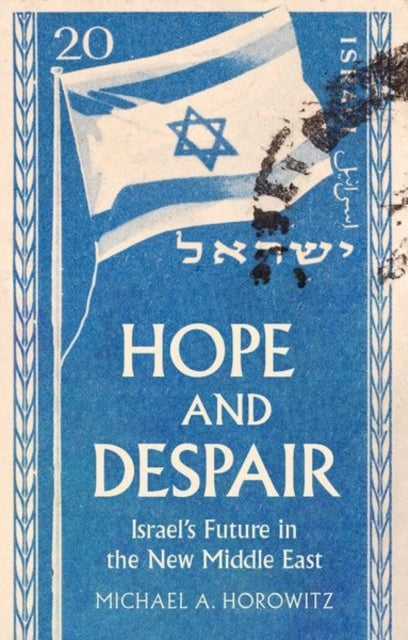 Hope and Despairisrael's Future In The New Middle East